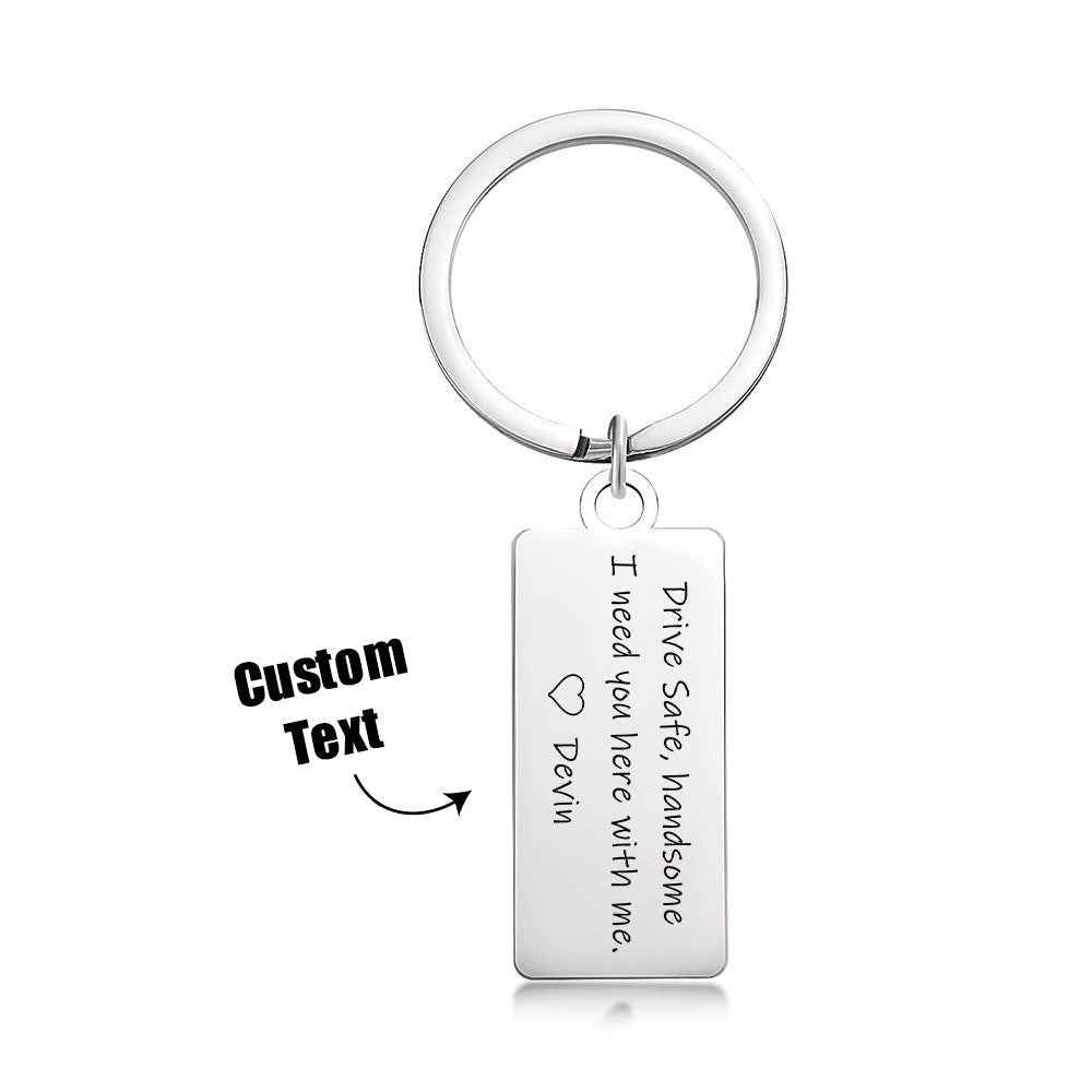 Drive Safe Handsome I Need You Here With Me Custom Keychain Engraved Metal Keychain