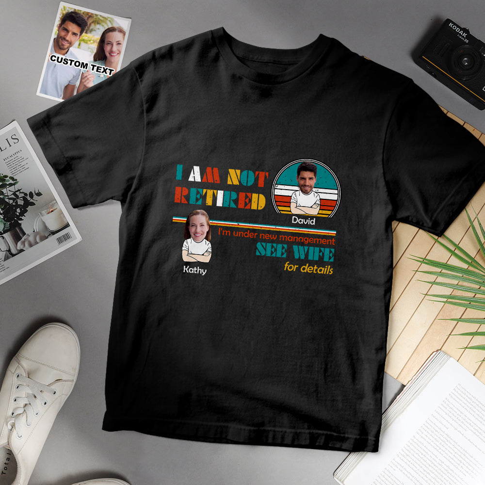 I Am Not Retired personalised photo T-shirt front view with cropped face print on 100% cotton — funny retirement gift for husband, dad or grandad