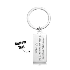 Drive Safe Handsome I Need You Here With Me Custom Keychain Engraved Metal Keychain